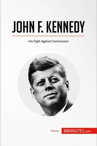 John F. Kennedy His Fight Against Communism