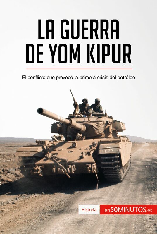 La guerra de Yom Kipur El conflicto que provocó la primera crisis del petróleo
