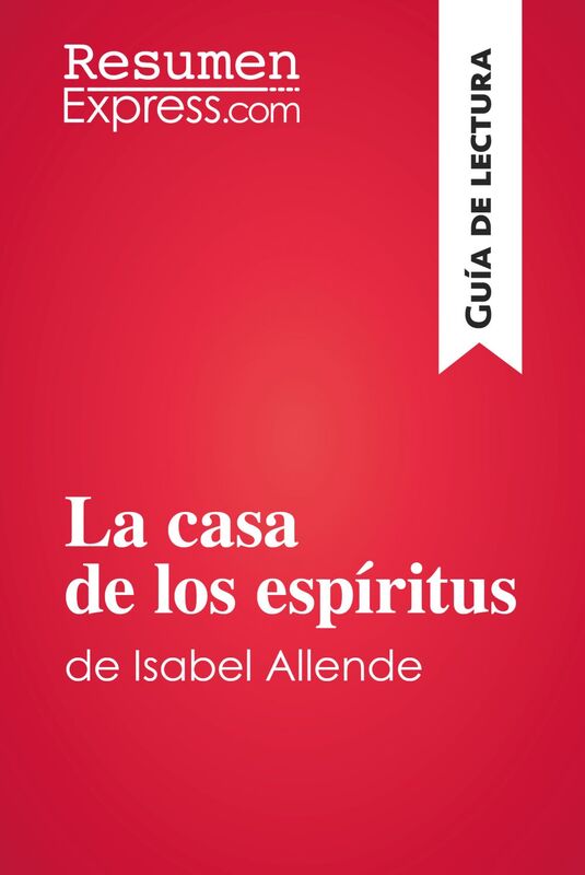 La casa de los espíritus de Isabel Allende (Guía de lectura) Resumen y análisis completo