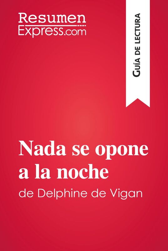 Nada se opone a la noche de Delphine de Vigan (Guía de lectura) Resumen y análisis completo
