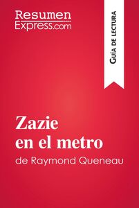 Zazie en el metro de Raymond Queneau (Guía de lectura) Resumen y análisis completo
