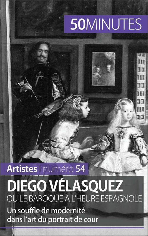 Diego Vélasquez ou le baroque à l'heure espagnole Un souffle de modernité dans l’art du portrait de cour