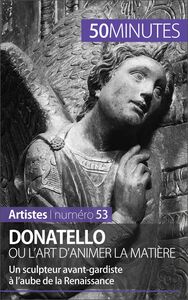 Donatello ou l'art d'animer la matière Un sculpteur avant-gardiste à l’aube de la Renaissance
