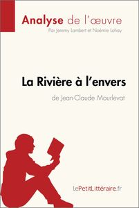 La Rivière à l'envers de Jean-Claude Mourlevat (Analyse de l'oeuvre) Analyse complète et résumé détaillé de l'oeuvre