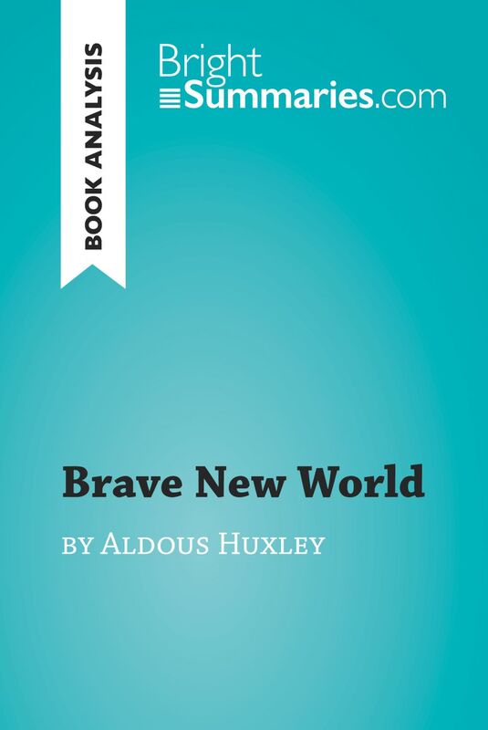 Brave New World by Aldous Huxley (Book Analysis) Detailed Summary, Analysis and Reading Guide