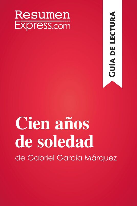 Cien años de soledad de Gabriel García Márquez (Guía de lectura) Resumen y análisis completo
