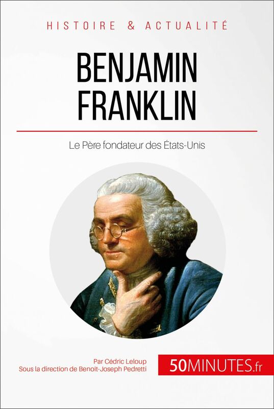 Benjamin Franklin Le Père fondateur des États-Unis
