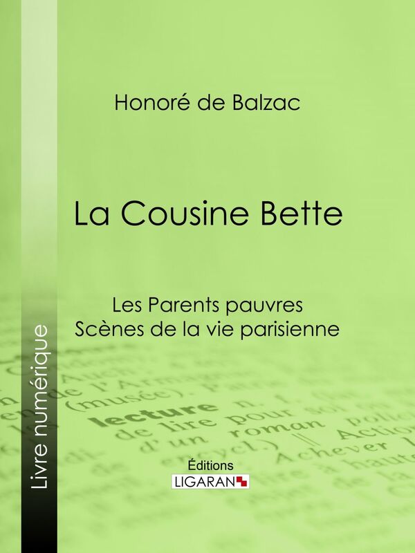 La Cousine Bette Les Parents pauvres - Scènes de la vie parisienne