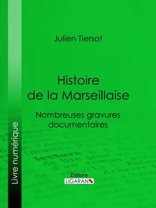 Histoire de la Marseillaise Nombreuses gravures documentaires