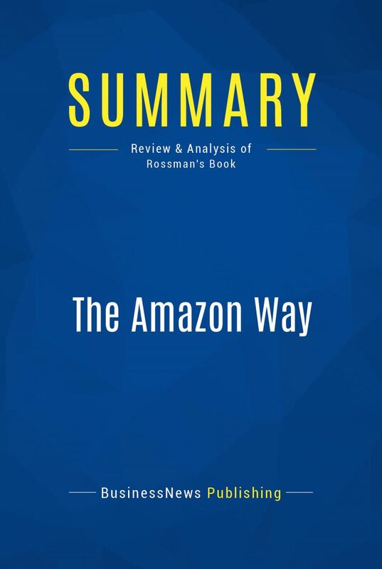 Summary: The Amazon Way Review and Analysis of Rossman's Book