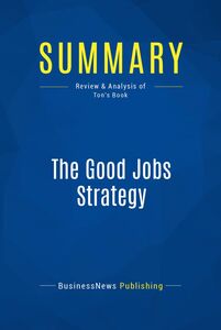 Summary: The Good Jobs Strategy Review and Analysis of Ton's Book