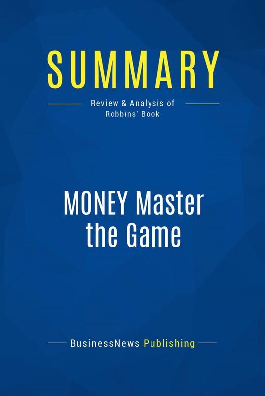 Summary: MONEY Master the Game Review and Analysis of Robbins' Book