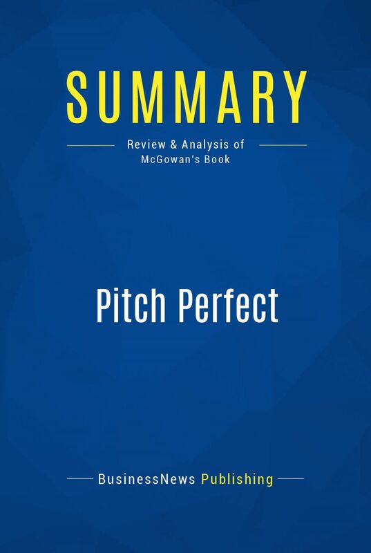 Summary: Pitch Perfect Review and Analysis of Bill McGowan's Book