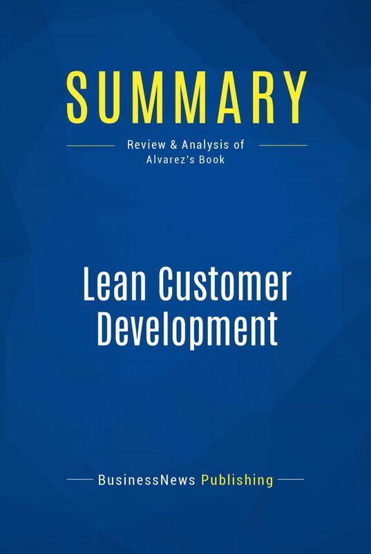 Summary: Lean Customer Development Review and Analysis of Alvarez's Book