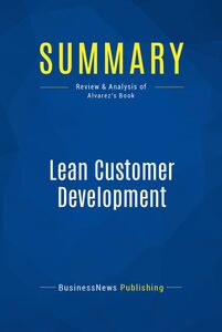 Summary: Lean Customer Development Review and Analysis of Alvarez's Book
