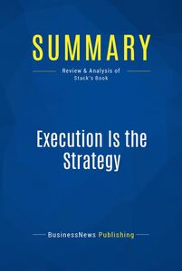 Summary: Execution Is the Strategy Review and Analysis of Stack's Book