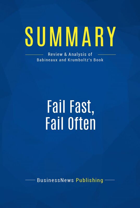 Summary: Fail Fast, Fail Often Review and Analysis of Babineaux and Krumboltz's Book