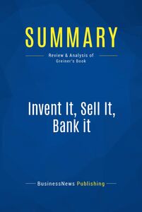 Summary: Invent It, Sell It, Bank it Review and Analysis of Greiner's Book