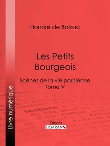 Les Petits bourgeois Scènes de la vie parisienne – Tome V