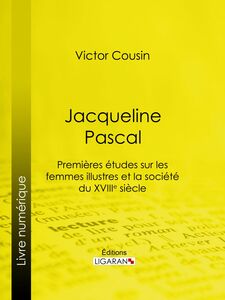 Jacqueline Pascal Premières études sur les femmes illustres et la société du XVIIème siècle