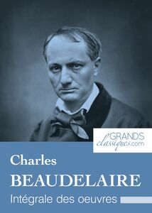 Charles Baudelaire Intégrale des œuvres