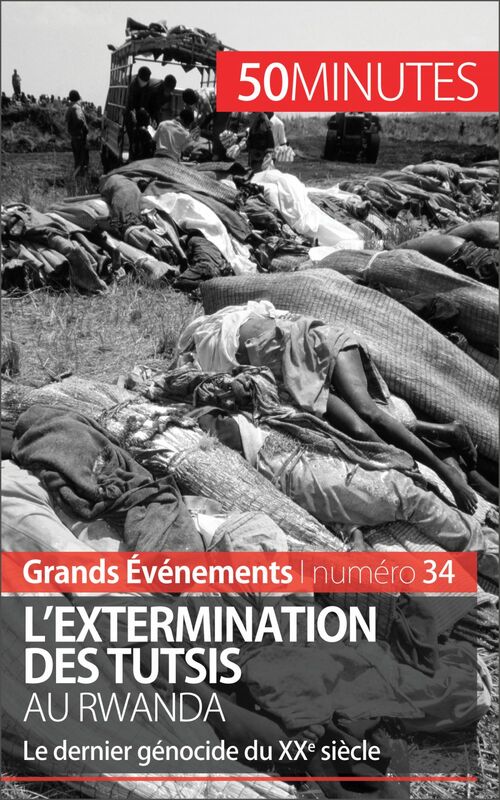 L'extermination des Tutsis au Rwanda Le dernier génocide du XXe siècle