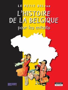 L'histoire de la Belgique pour les enfants Un livre d'histoire amusant et ludique pour toute la famille !