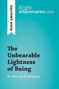 The Unbearable Lightness of Being by Milan Kundera (Book Analysis) Detailed Summary, Analysis and Reading Guide