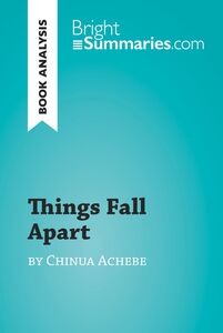 Things Fall Apart by Chinua Achebe (Book Analysis) Detailed Summary, Analysis and Reading Guide