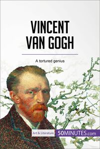 Vincent van Gogh A tortured genius