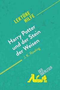 Harry Potter und der Stein der Weisen von J K. Rowling (Lektürehilfe) Detaillierte Zusammenfassung, Personenanalyse und Interpretation