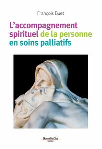 L'accompagnement spirituel de la personne en soins palliatifs La spiritualité au secours des malades