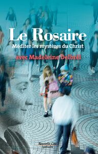 Le Rosaire Méditer les mystères du Christ avec Madeleine Delbrêl