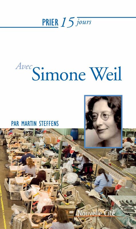 Prier 15 jours avec Simone Weil Un livre pratique et accessible