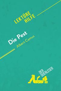 Die Pest von Albert Camus (Lektürehilfe) Detaillierte Zusammenfassung, Personenanalyse und Interpretation