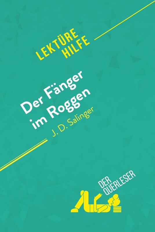 Der Fänger im Roggen von J. D. Salinger (Lektürehilfe) Detaillierte Zusammenfassung, Personenanalyse und Interpretation