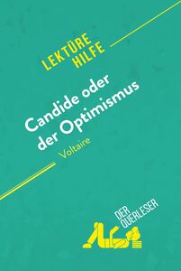 Candide oder Der Optimismus von Voltaire (Lektürehilfe) Detaillierte Zusammenfassung, Personenanalyse und Interpretation