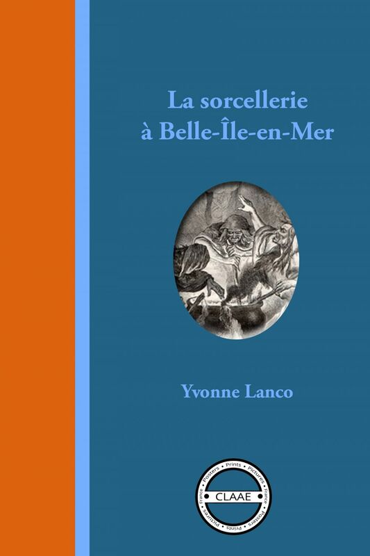La sorcellerie à Belle-Île-en-Mer Légendes, contes et histoires vraies