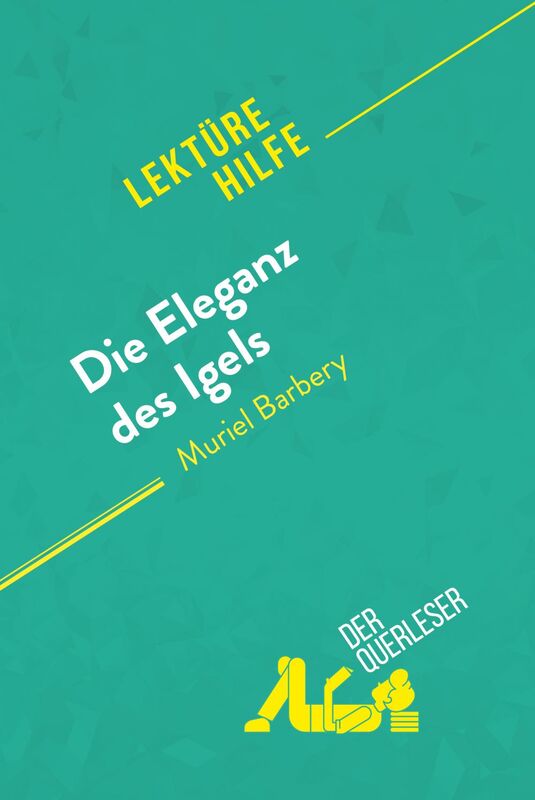 Die Eleganz des Igels von Muriel Barbery (Lektürehilfe) Detaillierte Zusammenfassung, Personenanalyse und Interpretation
