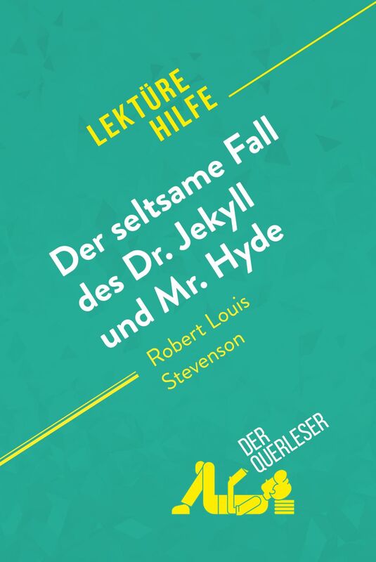 Der seltsame Fall des Dr. Jekyll und Mr. Hyde von Robert Louis Stevenson (Lektürehilfe) Detaillierte Zusammenfassung, Personenanalyse und Interpretation