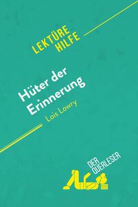Hüter der Erinnerung von Lois Lowry (Lektürehilfe) Detaillierte Zusammenfassung, Personenanalyse und Interpretation