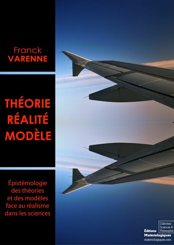 Théorie, réalité, modèle Epistémologie des théories et des modèles face au réalisme dans les sciences