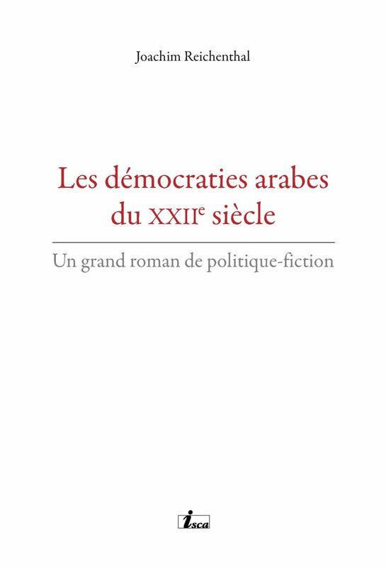 Les démocraties arabes du XXIIe siècle Un grand roman de politique-fiction