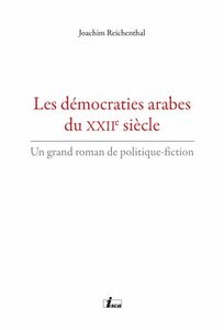 Les démocraties arabes du XXIIe siècle Un grand roman de politique-fiction