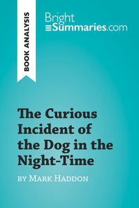 The Curious Incident of the Dog in the Night-Time by Mark Haddon (Book Analysis) Detailed Summary, Analysis and Reading Guide