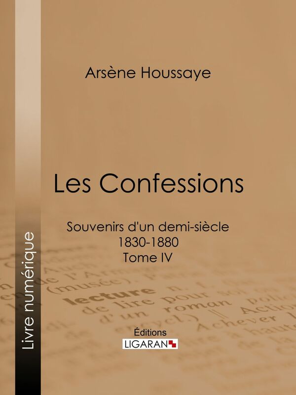 Les Confessions Souvenirs d'un demi-siècle 1830-1880 - Tome IV