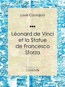 Léonard de Vinci et la Statue de Francesco Sforza Esssai d'art