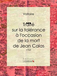 Traité sur la tolérance à l'occasion de la mort de Jean Calas 1763