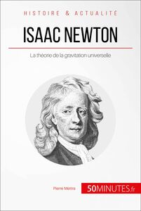 Isaac Newton La théorie de la gravitation universelle