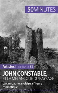 John Constable et la mélancolie du paysage La campagne anglaise à l’heure romantique